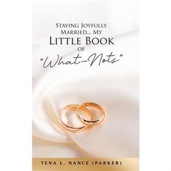 Staying Joyfully Married...My Little Book of "What-Nots"
