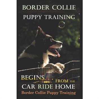 Border Collie Puppy Training Begins. . . From the Car Ride Home