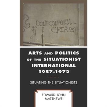 Arts and Politics of the Situationist International 1957-1972