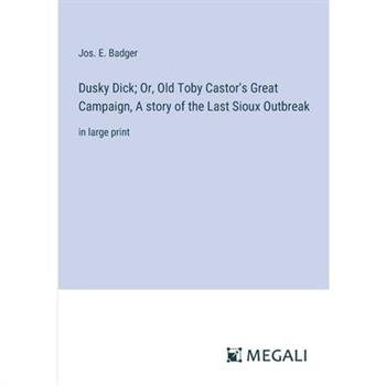 Dusky Dick; Or, Old Toby Castor’s Great Campaign, A story of the Last Sioux Outbreak