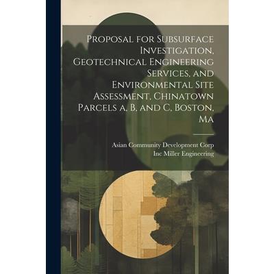 Proposal for Subsurface Investigation, Geotechnical Engineering Services, and Environmental Site Assessment, Chinatown Parcels a, b, and c, Boston, Ma