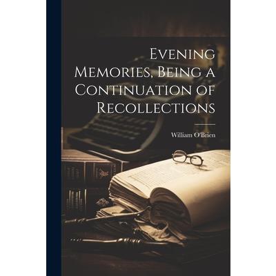 Evening Memories, Being a Continuation of Recollections