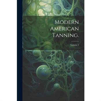 Modern American Tanning.; Volume 2