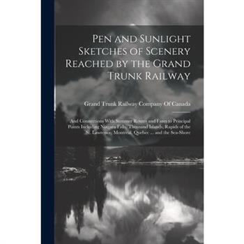 Pen and Sunlight Sketches of Scenery Reached by the Grand Trunk Railway