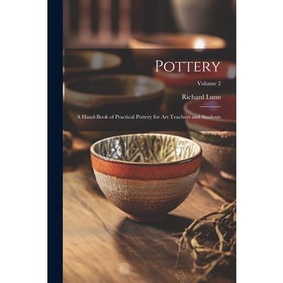 Pottery; a Hand-book of Practical Pottery for art Teachers and Students; Volume 2