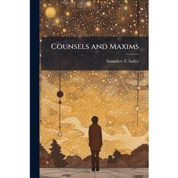 Counsels and Maxims
