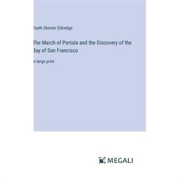 The March of Portola and the Discovery of the Bay of San Francisco