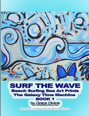 SURF THE WAVE Beach Surfing Sea Art Prints The Galaxy Time Machine BOOK 1 by Grace Divine
