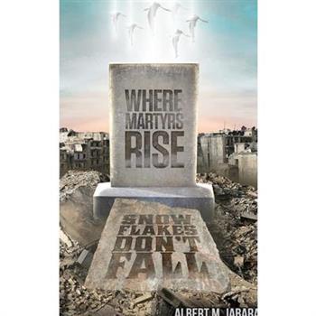 Where Martyrs Rise Snowflakes Don’t Fall