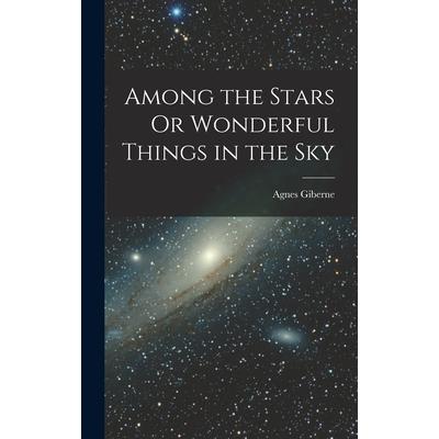 Among the Stars Or Wonderful Things in the Sky