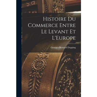 Histoire du Commerce Entre le Levant et L’Europe