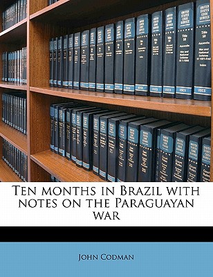 Ten Months in Brazil with Notes on the Paraguayan War