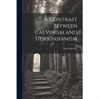 A Contrast Between Calvinism and Hopkinsianism