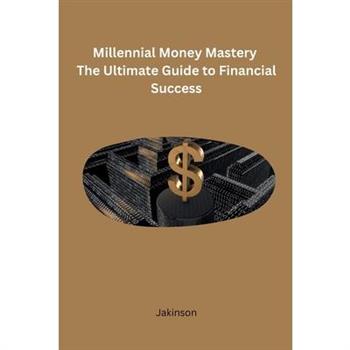 Millennial Money Mastery The Ultimate Guide to Financial Success
