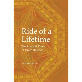 RIDE OF A LIFETIME The Life and Times of James Houston. Book Two