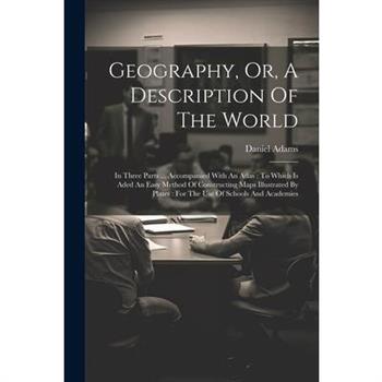 Geography, Or, A Description Of The World