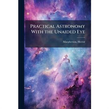 Practical Astronomy With the Unaided Eye