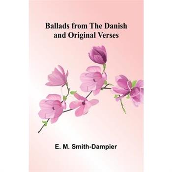 Ballads from the Danish and Original Verses