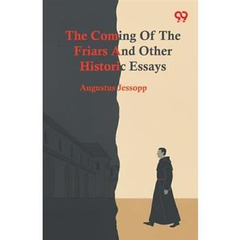 The Coming Of The Friars And Other Historic Essays