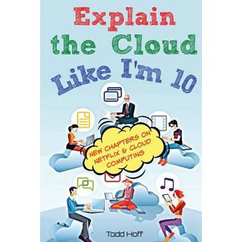 Explain the Cloud Like I'm 10 Explain the Cloud Like I'm 10