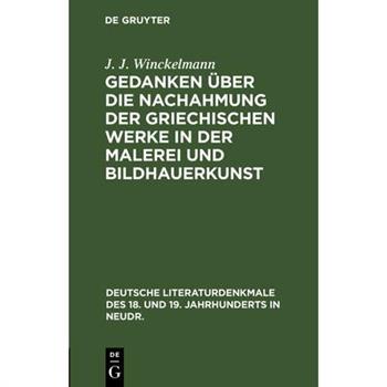 Gedanken ?ber Die Nachahmung Der Griechischen Werke in Der Malerei Und Bildhauerkunst