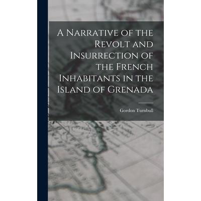 A Narrative of the Revolt and Insurrection of the French Inhabitants in the Island of Grenada