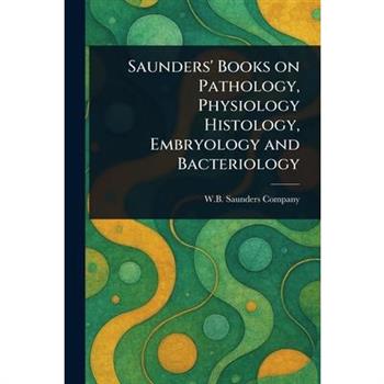 Saunders' Books on Pathology, Physiology Histology, Embryology and Bacteriology