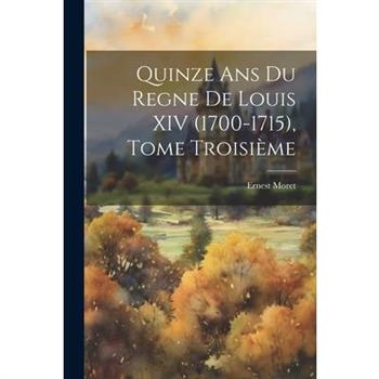 Quinze ans du Regne de Louis XIV (1700-1715), Tome Troisi癡me