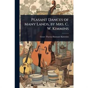Peasant Dances of Many Lands, by Mrs. C. W. Kimmins