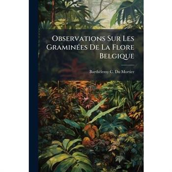 Observations Sur Les Gramin?(c)es De La Flore Belgique