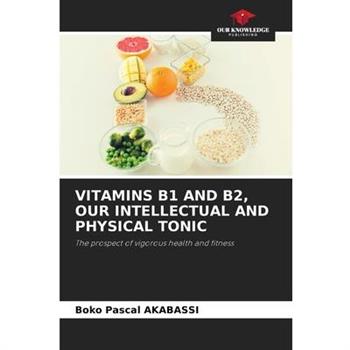 Vitamins B1 and B2, Our Intellectual and Physical Tonic