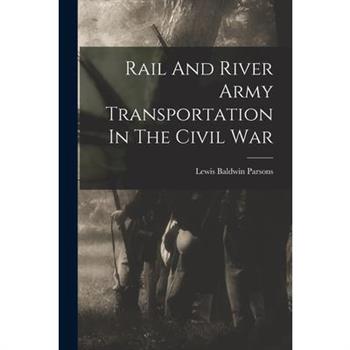 Rail And River Army Transportation In The Civil War