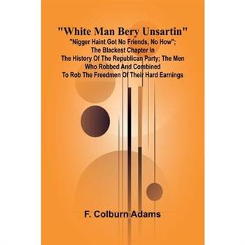 "White man bery unsartin"