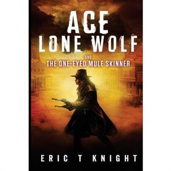 Ace Lone Wolf and the One-Eyed Mule Skinner