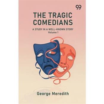 The Tragic Comedians A Study In A Well-Known Story Volume 1