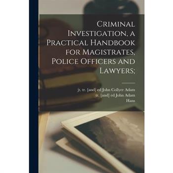 Criminal Investigation, a Practical Handbook for Magistrates, Police Officers and Lawyers;
