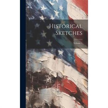 Historical Sketches; Volume 1