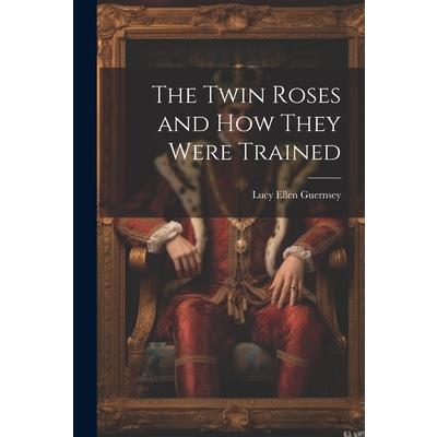 The Twin Roses and How They Were Trained