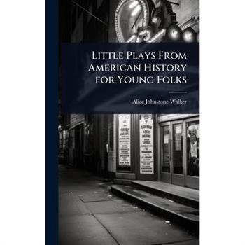 Little Plays From American History for Young Folks