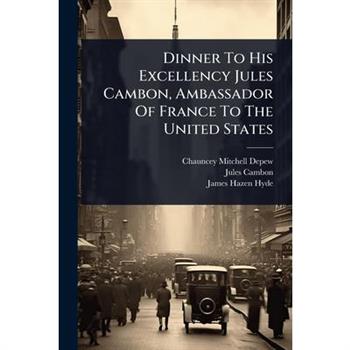 Dinner To His Excellency Jules Cambon, Ambassador Of France To The United States