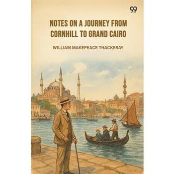 Notes On A Journey From Cornhill To Grand Cairo