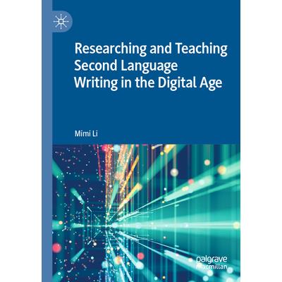 Researching and Teaching Second Language Writing in the Digital Age