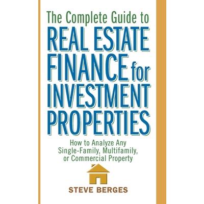 The Complete Guide to Real Estate Finance for Investment Properties