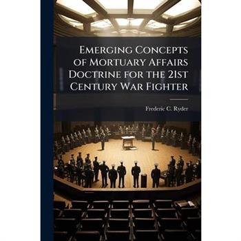 Emerging Concepts of Mortuary Affairs Doctrine for the 21st Century War Fighter