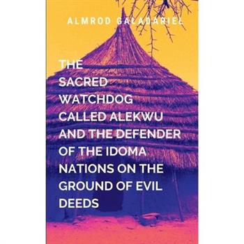 The Sacred WatchDog Called Alekwu And The Defender Of The Idoma Nation On Ground Of Evil Deeds