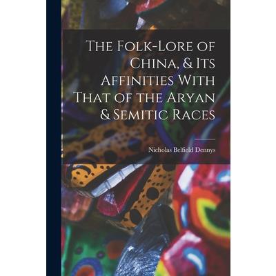 The Folk-Lore of China, & Its Affinities With That of the Aryan & Semitic Races