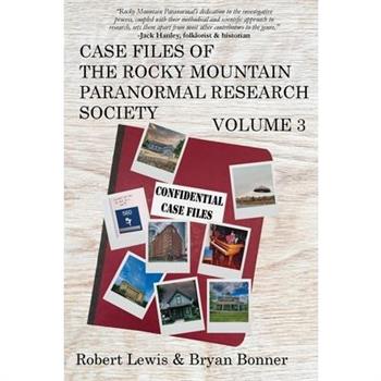 Case Files of the Rocky Mountain Paranormal Research Society Volume 3