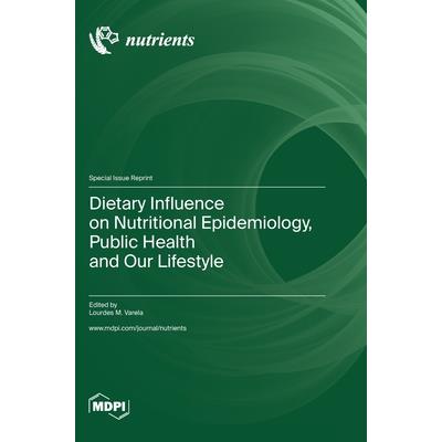 Dietary Influence on Nutritional Epidemiology, Public Health and Our Lifestyle