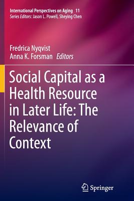 Social Capital as a Health Resource in Later Life: The Relevance of Context