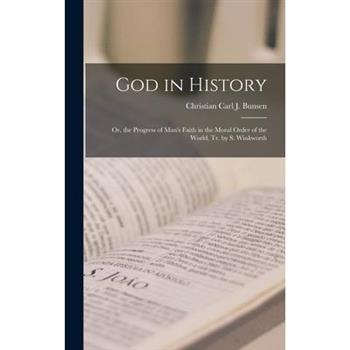 God in History; Or, the Progress of Man's Faith in the Moral Order of the World, Tr. by S. Winkworth